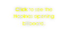 Click to see the Hapinas opening billboard.